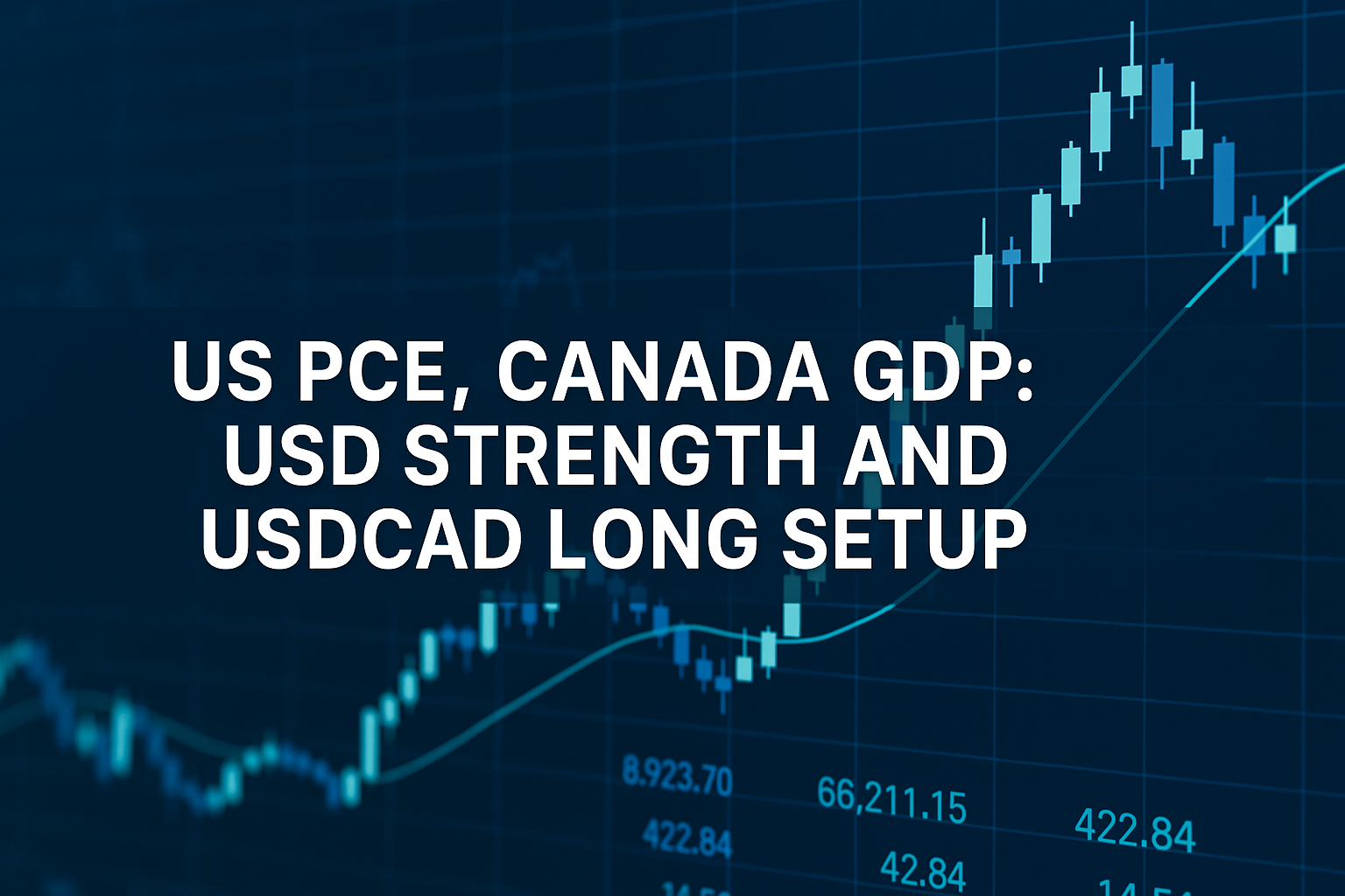 US PCE, Canada GDP: USD Strength and USDCAD Long Setup